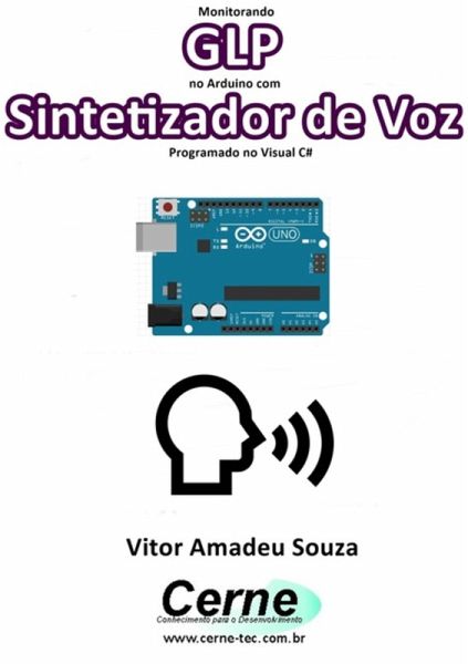 Monitorando Glp No Arduino Com Sintetizador De Voz Programado No Visual C# (eBook, PDF)