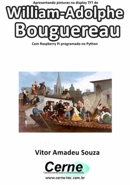 Apresentando Pinturas No Display Tft De William-adolphe Bouguereau Com Raspberry Pi Programado No Python (eBook, PDF) Apresentando Pinturas No Display Tft De William-adolphe Bouguereau Com Raspberry Pi Programado No Python (eBook, PDF)