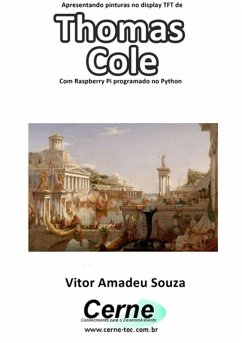Cover Apresentando Pinturas No Display Tft De Thomas Cole Com Raspberry Pi Programado No Python (eBook, PDF)