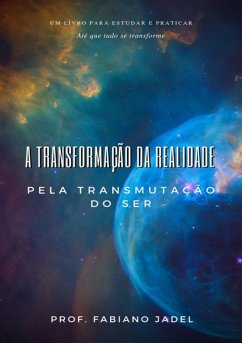 Cover A Transformação Da Realidade Pela Transmutação Do Ser (eBook, ePUB)