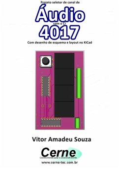 Projeto Seletor De Canal De Áudio Com O Ci 4017 Com Desenho De Esquema E Layout No Kicad (eBook, PDF) - Souza, Vitor Amadeu