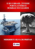 E Se O Brasil Tivesse Porta-aviões E Bombas Nucleares (eBook, ePUB)