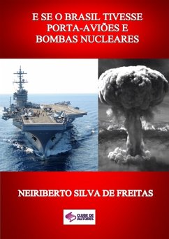 Cover E Se O Brasil Tivesse Porta-aviões E Bombas Nucleares (eBook, ePUB)