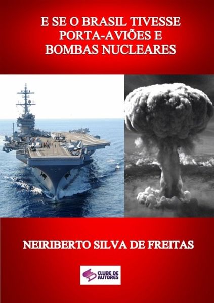 E Se O Brasil Tivesse Porta-aviões E Bombas Nucleares (eBook, ePUB) E Se O Brasil Tivesse Porta-aviões E Bombas Nucleares (eBook, ePUB)