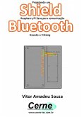 Projetando Um Shield Raspberry Pi Zero Para Comunicação Bluetooth Usando O Fritzing (eBook, PDF)