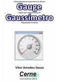 Desenvolvendo Um Supervisório Em Vb Com Gauge Angular Para Monitoramento De Gaussímetro Programado No Arduino (eBook, PDF)