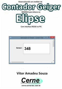 Desenvolvendo Um Medidor Contador Geiger Modbus Para Leitura No Elipse Com Interface Rs232 No Pic (eBook, PDF) - Souza, Vitor Amadeu