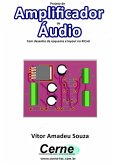 Projeto De Amplificador De Áudio Com Desenho De Esquema E Layout No Kicad (eBook, PDF)