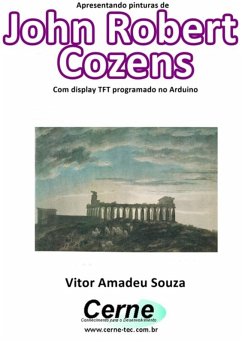 Apresentando Pinturas De John Robert Cozens Com Display Tft Programado No Arduino (eBook, PDF) - Souza, Vitor Amadeu