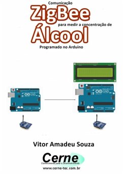 Comunicação Zigbee Para Medir A Concentração De Álcool Programado No Arduino (eBook, PDF) - Souza, Vitor Amadeu