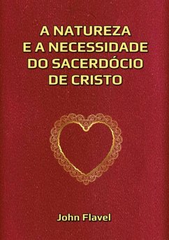 A Natureza E A Necessidade Do Sacerdócio De Cristo (eBook, ePUB) - Dutra, Silvio