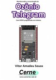 Monitorando A Concentração De Ozônio Através Do Telegram Com Esp32 Programado Em Arduino (eBook, PDF)