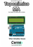 Apresentando Uma Lista De Toponímico De Cidades Do Ma Com Display Lcd Programado No Arduino (eBook, PDF)