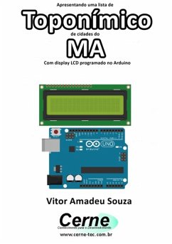 Apresentando Uma Lista De Toponímico De Cidades Do Ma Com Display Lcd Programado No Arduino (eBook, PDF) - Souza, Vitor Amadeu