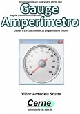 Desenvolvendo Um Supervisório Em Vb Com Gauge Angular Para Monitoramento De Amperímetro Programado No Arduino (eBook, PDF)