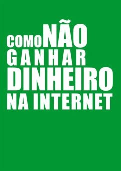 Cover Como Não Ganhar Dinheiro Na Internet (eBook, ePUB)