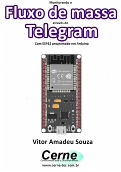 Monitorando O Fluxo De Massa Através Do Telegram Com Esp32 Programado Em Arduino (eBook, PDF) - Souza, Vitor Amadeu