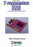 Projeto Contador 7 Segmentos Com O Ci 4026 E 555 Com Desenho De Esquema E Layout No Kicad (eBook, PDF)