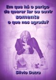 Em Que Há O Perigo De Querer Ler Ou Ouvir Somente O Que Nos Agrada? (eBook, ePUB)