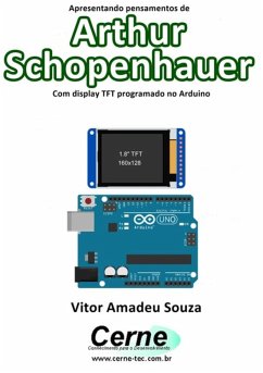 Apresentando Pensamentos De Arthur Schopenhauer Com Display Tft Programado No Arduino (eBook, PDF) - Souza, Vitor Amadeu