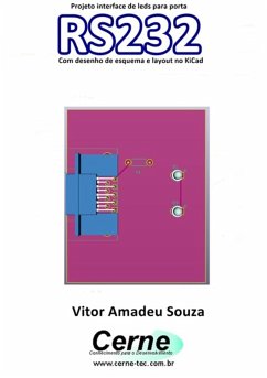 Projeto Interface De Leds Para Porta Rs232 Com Desenho De Esquema E Layout No Kicad (eBook, PDF) - Souza, Vitor Amadeu