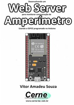 Desenvolvendo Um Web Server Para Monitorar Concentração De Amperímetro Usando O Esp32 Programado No Arduino (eBook, PDF) - Souza, Vitor Amadeu