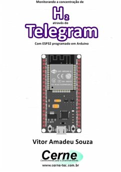 Monitorando A Concentração De H2 Através Do Telegram Com Esp32 Programado Em Arduino (eBook, PDF) - Souza, Vitor Amadeu