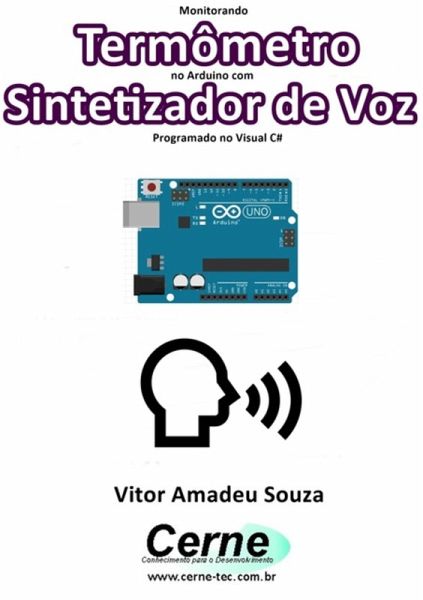 Monitorando Termômetro No Arduino Com Sintetizador De Voz Programado No Visual C# (eBook, PDF) Monitorando Termômetro No Arduino Com Sintetizador De Voz Programado No Visual C# (eBook, PDF)