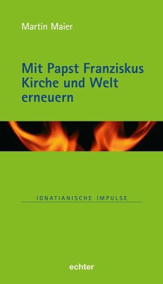 Mit Papst Franziskus die Kirche und Welt erneuern (eBook, ePUB) - Maier, Martin