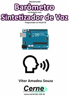 Monitorando Barômetro No Arduino Com Sintetizador De Voz Programado No Visual C# (eBook, PDF) - Souza, Vitor Amadeu
