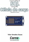 Conectando O Esp8266 Ao Bd Sql Na Web Para Medir Célula De Carga Programado Em Arduino (eBook, PDF)