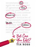 So You Want to Be an Editor ... But Can You Edit? (eBook, ePUB) So You Want to Be an Editor ... But Can You Edit? (eBook, ePUB)