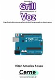 Controle De Grill Por Reconhecimento De Voz Usando O Arduino E Smartphone Android Programado No App Inventor (eBook, PDF)