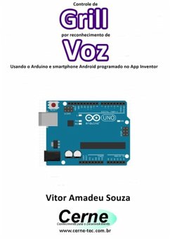 Controle De Grill Por Reconhecimento De Voz Usando O Arduino E Smartphone Android Programado No App Inventor (eBook, PDF) - Souza, Vitor Amadeu