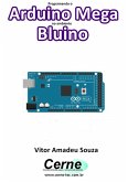 Programando O Arduino Mega No Ambiente Bluino (eBook, PDF)