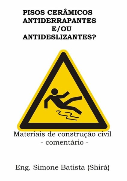 Pisos Cerâmicos Antiderrapantes E/ou Antideslizantes? (eBook, ePUB) Pisos Cerâmicos Antiderrapantes E/ou Antideslizantes? (eBook, ePUB)