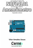 Comunicação Com Módulo De Rf Nrf24l01 Com Antena Para Medição De Anemômetro Programado No Arduino (eBook, PDF)