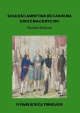 Solução Amistosa De Casos Na Cidh E Na Corte Idh (eBook, PDF)