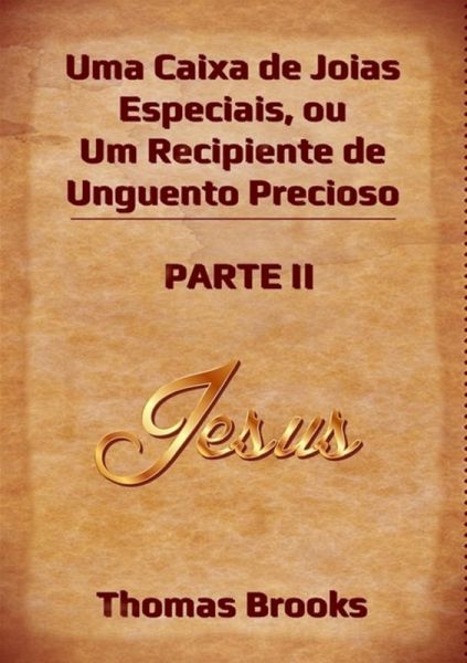 Uma Caixa De Joias Especiais, Ou Um Recipiente De Unguento Precioso - Parte Ii (eBook, ePUB)