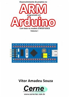 Desenvolvimento De Projetos No Arm Programado Em Arduino Com Base No Modelo Stm32f103c8 Volume I (eBook, PDF) - Souza, Vitor Amadeu