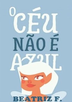 O Céu Não É Azul (eBook, ePUB) - F, Beatriz