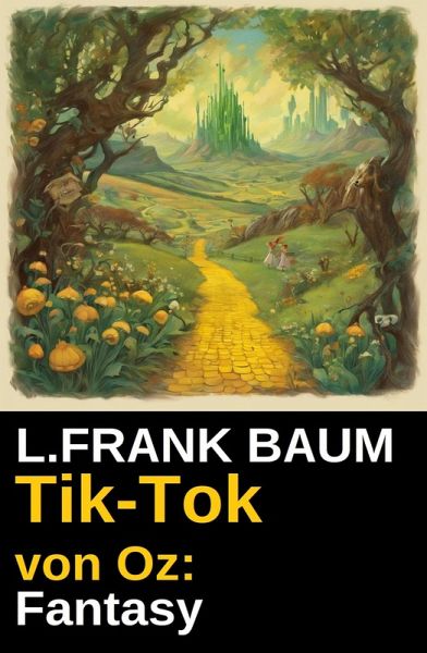 Tik-Tok von Oz: Fantasy (eBook, ePUB) Tik-Tok von Oz: Fantasy (eBook, ePUB)