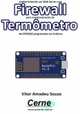 Implementando Um Web Server Com Firewall Para Monitoramento De Termômetro No Esp8266 Programado Em Arduino (eBook, PDF)
