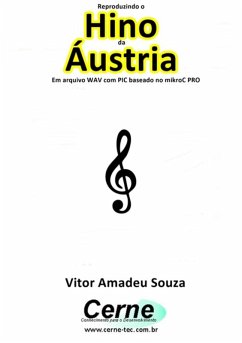 Cover Reproduzindo O Hino De Áustria Em Arquivo Wav Com Pic Baseado No Mikroc Pro (eBook, PDF)