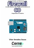 Implementando Um Web Server Com Firewall Na Rede Ethernet Com W5100 Para Monitorar Concentração De Co Programado No Arduino (eBook, PDF)