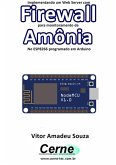 Implementando Um Web Server Com Firewall Para Monitoramento De Amônia No Esp8266 Programado Em Arduino (eBook, PDF)