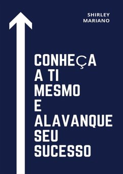 Conheça A Ti Mesmo E Alavanque Seu Sucesso (eBook, ePUB) - Mariano, Shirley