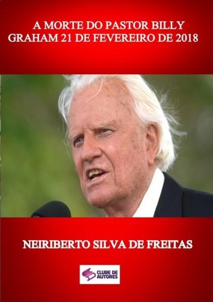 A Morte Do Pastor Billy Graham 21 De Fevereiro De 2018 (eBook, ePUB) A Morte Do Pastor Billy Graham 21 De Fevereiro De 2018 (eBook, ePUB)