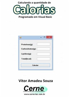 Calculando A Quantidade De Calorias Na Nutrição Programado Em Visual Basic (eBook, PDF) - Souza, Vitor Amadeu