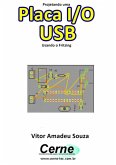 Projetando Uma Placa I/o Usb Usando O Fritzing (eBook, PDF)